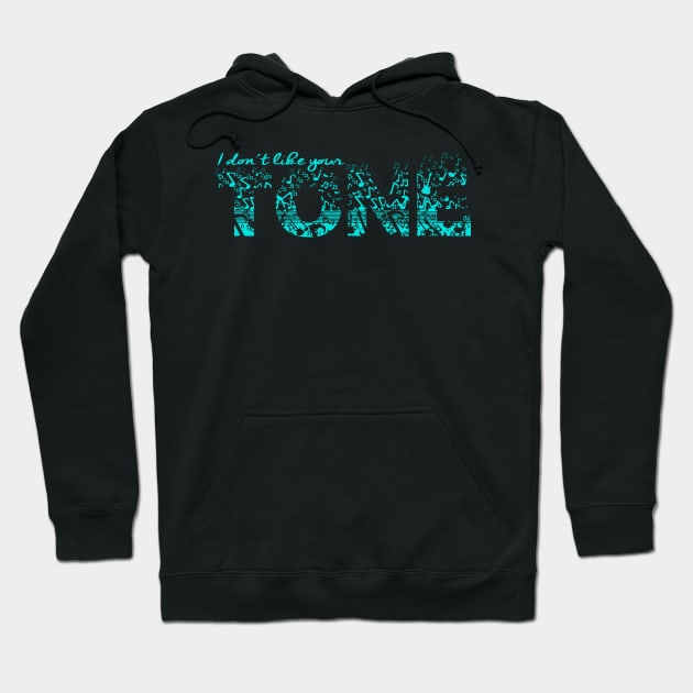 Don't Like Your Tone Hoodie by GnarllyMama